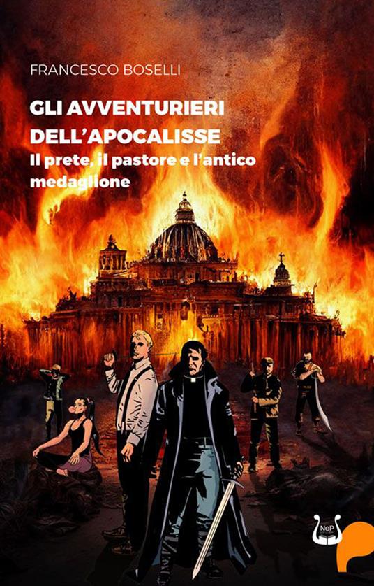 Gli avventurieri dell'apocalisse. Il prete, il pastore e l’antico medaglione - Francesco Boselli - copertina