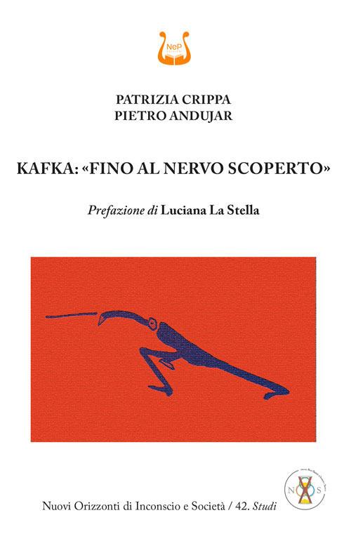 Kafka: «fino al nervo scoperto» - Patrizia Crippa,Pietro Andujar - copertina