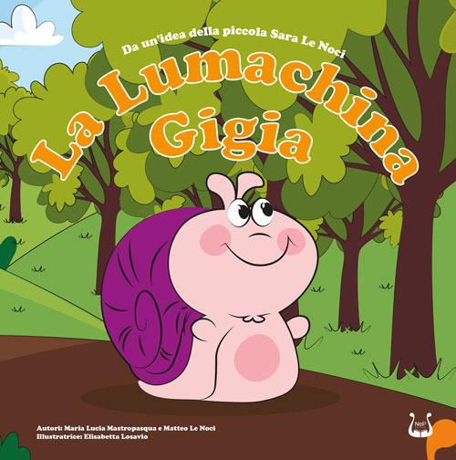 La lumachina Gigia. Da un’idea della piccola Sara Le Noci. Ediz. a colori - Maria Lucia Mastropasqua,Matteo Le Noci - copertina