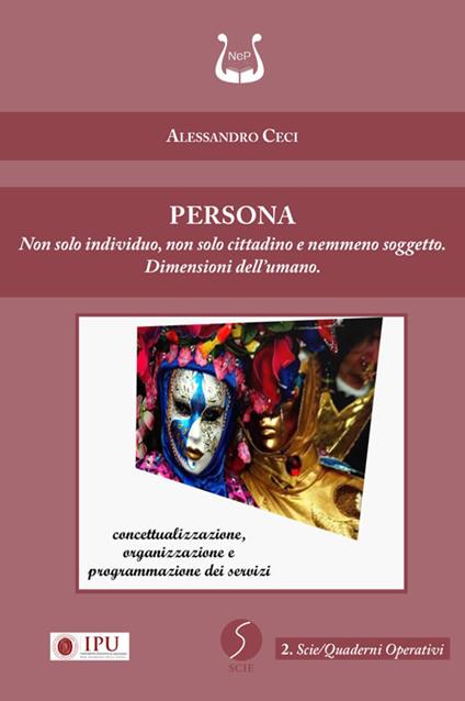 Persona. Non solo individuo, non solo cittadino e nemmeno soggetto. Dimensioni dell’umano. Nuova ediz. - Alessandro Ceci - copertina