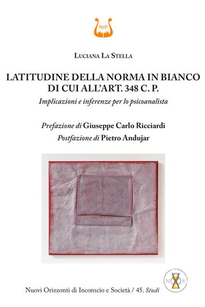 Latitudine della norma in bianco di cui all'art. 348 C. P. Implicazioni e inferenze per lo psicoanalista - Luciana La Stella - copertina