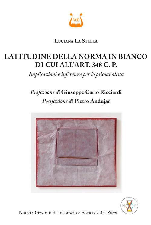 Latitudine della norma in bianco di cui all'art. 348 C. P. Implicazioni e inferenze per lo psicoanalista - Luciana La Stella - copertina