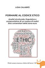 Formare al codice etico. Analisi strutturale, linguistica e contenutistica di un corpus di codici etici universitari della zona euro