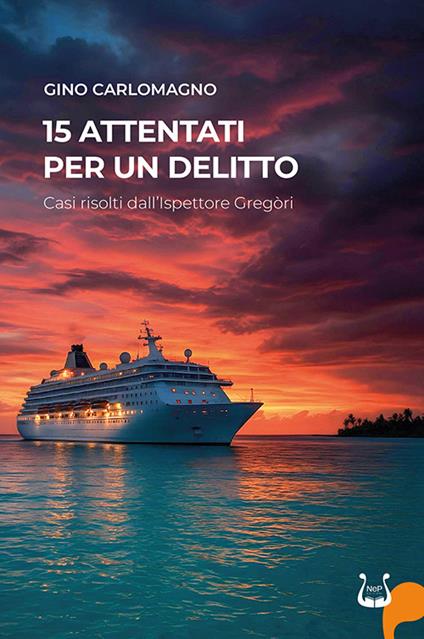 15 attentati per un delitto. Casi risolti dall'Ispettore Gregòri. Nuova ediz. - Gino Carlomagno - copertina