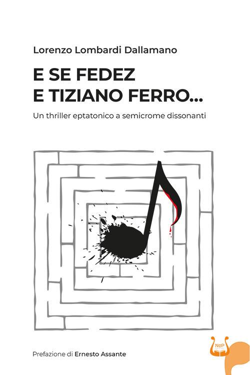 E se Fedez e Tiziano Ferro… Un thriller eptatonico a semicrome dissonanti - Lorenzo Lombardi Dallamano - copertina