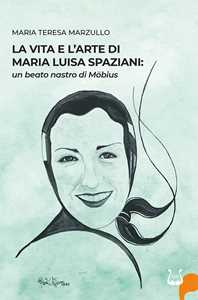 La vita e l'arte di Maria Luisa Spazioni: un beato nastro di Möbius