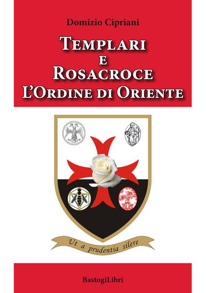 Templari e Rosacroce. L'ordine di Oriente - Domizio Cipriani - copertina