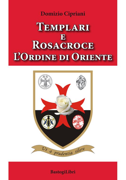 Templari e Rosacroce. L'ordine di Oriente - Domizio Cipriani - copertina
