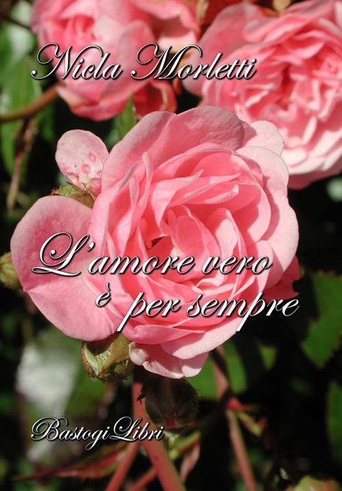 L’amore vero è per sempre - Nicla Morletti - copertina