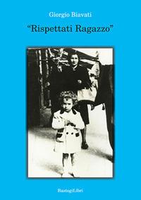 «Rispettati ragazzo» - Giorgio Biavati - copertina