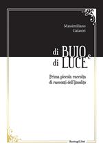 Di buio e di luce. Prima piccola raccolta di racconti dell'insolito