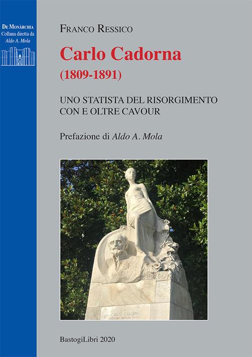 Carlo Cadorna (1809-1891). Uno statista del Risorgimento con e oltre Cavour - Franco Ressico - copertina
