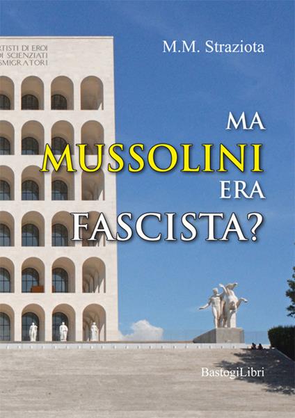 Ma Mussolini era fascista? - M. M. Straziota - copertina