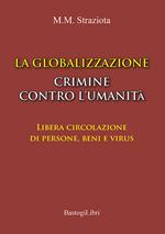 La globalizzazione crimine contro l'umanità. Libera circolazione di persone, beni e virus