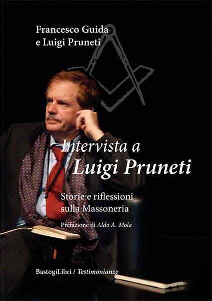 Intervista a Luigi Pruneti. Storie e riflessioni sulla massoneria - Francesco Guida,Luigi Pruneti - copertina
