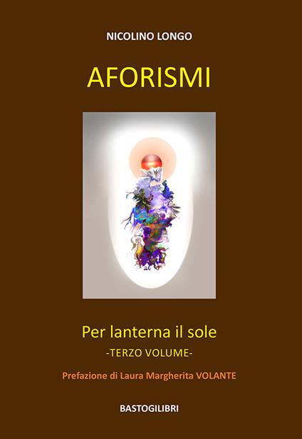 Aforismi. Per lanterna il sole. Vol. 3 - Nicolino Longo - copertina
