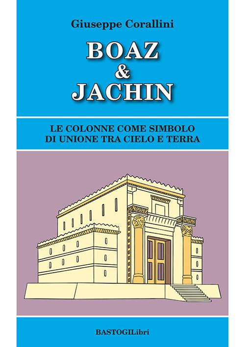 Boaz & Jachin. Le colonne come simbolo di unione tra cielo e terra - Giuseppe Corallini - copertina