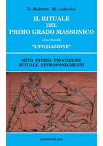 Il rituale del primo grado massonico. Vol. 2: «L' iniziazione». Mito storia procedure rituale approfondimenti