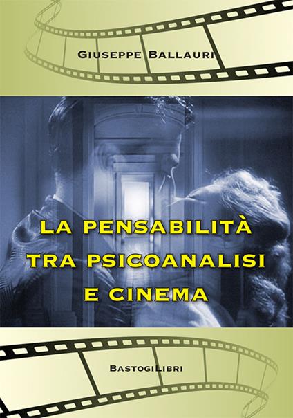 La pensabilità tra psicoanalisi e cinema - Giuseppe Ballauri - copertina