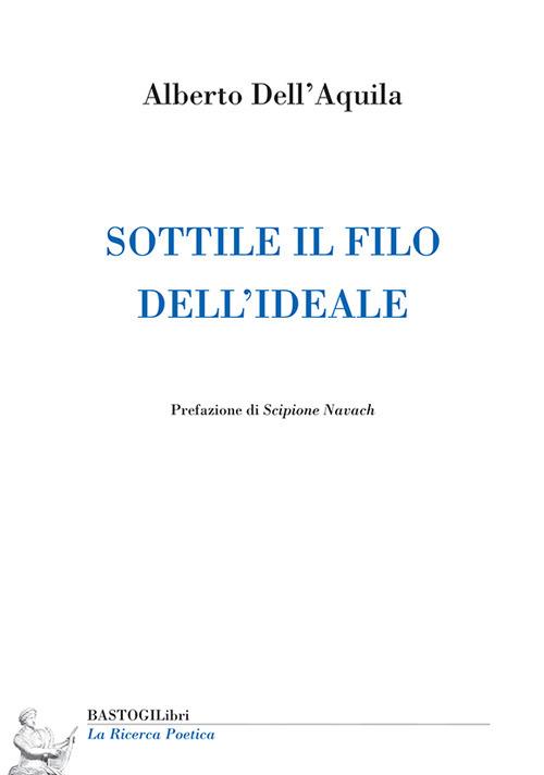 Sottile il filo dell'ideale - Alberto Dell'Aquila - copertina