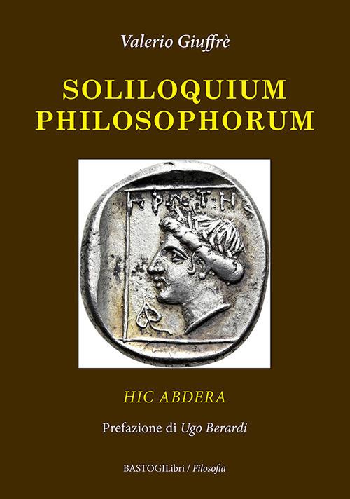 Soliloquium philosophorum. Hic Abdera - Valerio Giuffrè - copertina