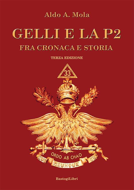 Gelli e la P2. Fra cronaca e storia - Aldo A. Mola - copertina