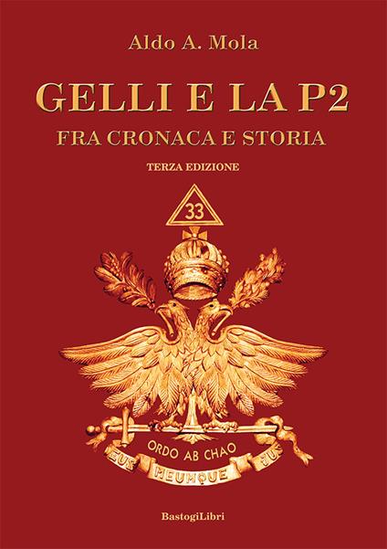 Gelli e la P2. Fra cronaca e storia - Aldo A. Mola - copertina