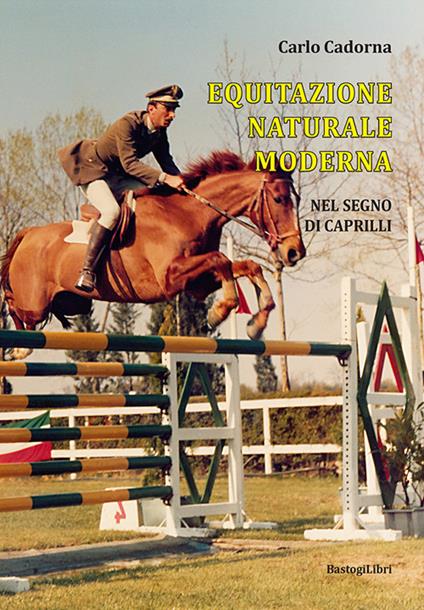 Equitazione naturale moderna. Nel segno di Caprilli - Carlo Cadorna - copertina