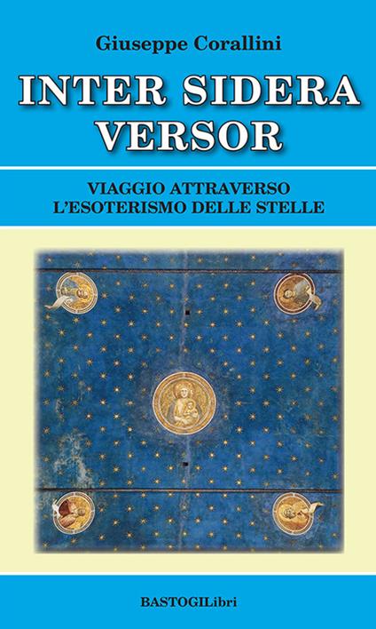 Inter sidera versor. Viaggio attraverso l'esoterismo delle stelle - Giuseppe Corallini - copertina