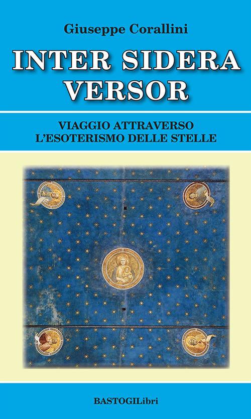 Inter sidera versor. Viaggio attraverso l'esoterismo delle stelle - Giuseppe Corallini - copertina