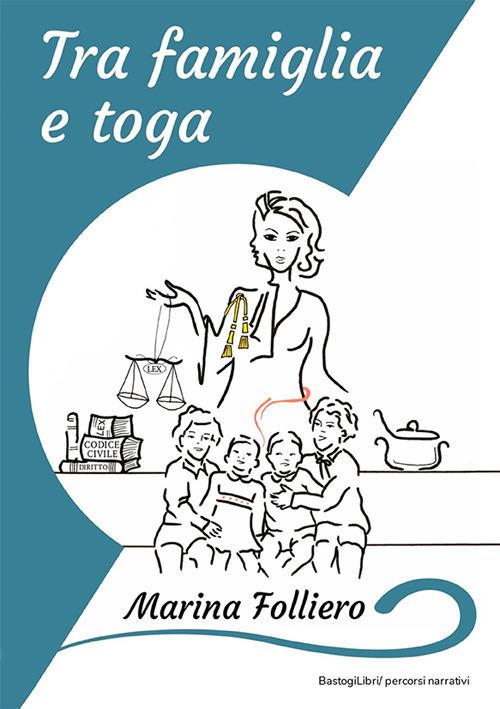 Tra famiglia e toga - Marina Folliero - copertina