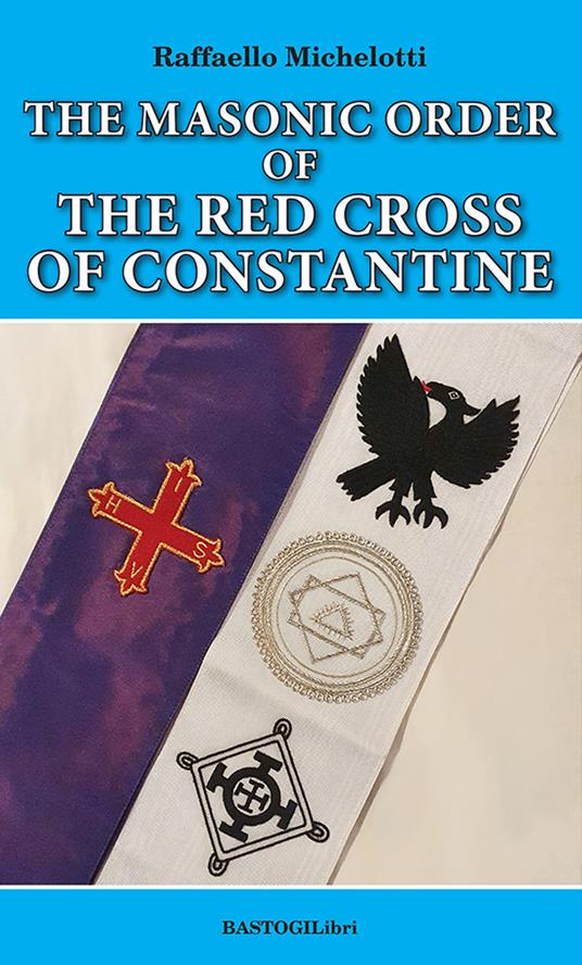 The Masonic Order of the Red Cross of Constantine - Raffaello Michelotti - copertina