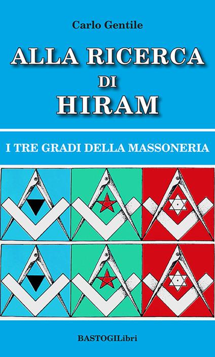 Alla ricerca di Hiram. I tre gradi della massoneria. Nuova ediz. - Carlo Gentile - copertina