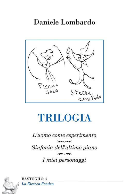 Trilogia: L'uomo come esperimento-Sinfonia dell'ultimo piano-I miei personaggi - Daniele Lombardo - copertina