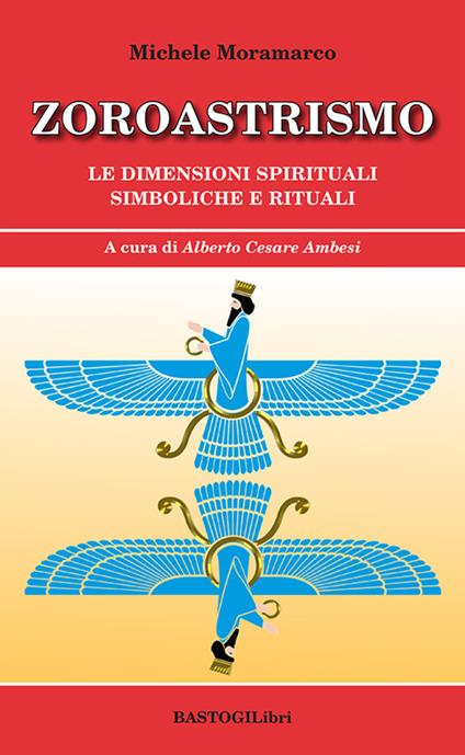 Zoroastrismo. Le dimensioni spirituali simboliche e rituali - Michele Moramarco - copertina