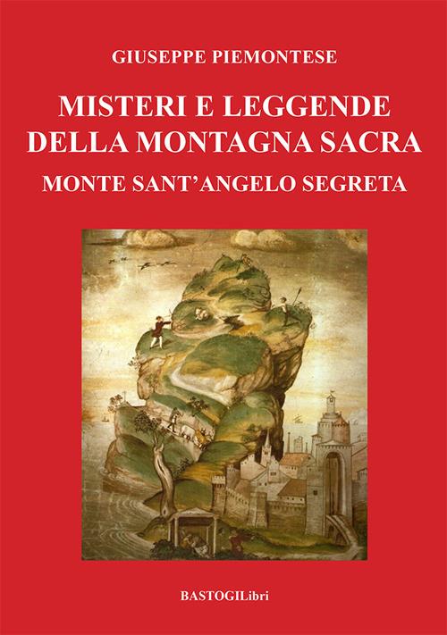 Misteri e leggende della montagna sacra. Monte sant'Angelo segreta - Giuseppe Piemontese - copertina