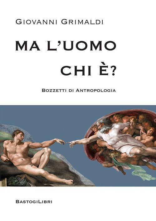 Ma l'uomo chi è? Bozzetti di antropologia - Giovanni Grimaldi - copertina