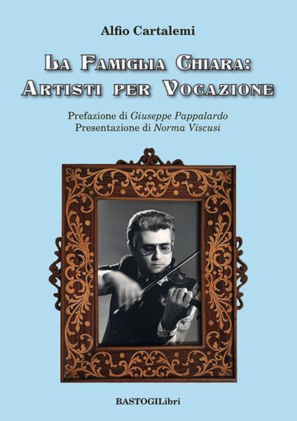 La famiglia Chiara: artisti per vocazione - Alfio Cartalemi - copertina