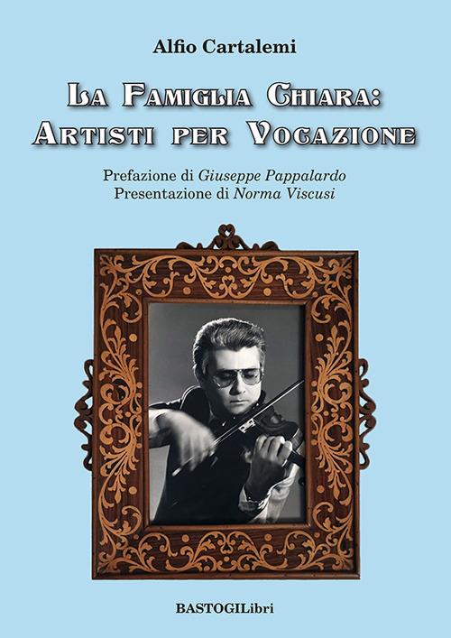 La famiglia Chiara: artisti per vocazione - Alfio Cartalemi - copertina