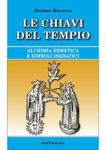 Libro Le chiavi del tempio. Alchimia ermetica e simboli iniziatici Stefano Mayorca