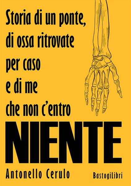 Storia di un ponte, di ossa ritrovate per caso e di me che non c'entro niente - Antonello Cerulo - copertina