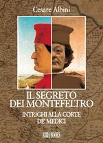 Il segreto dei Montefeltro. Intrighi alla corte de' Medici