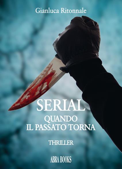 Serial. Quando il passato torna - Gianluca Ritonnale - copertina