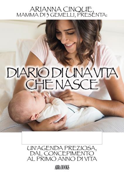 Diario di una vita che nasce. Un'agenda preziosa, dal concepimento al primo anno di vita - Arianna Cinque - copertina