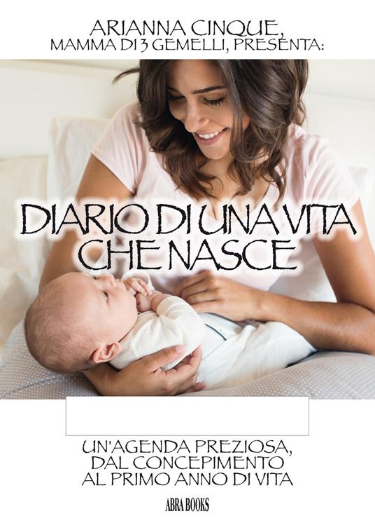 Diario di una vita che nasce. Un'agenda preziosa, dal concepimento al primo anno di vita - Arianna Cinque - copertina