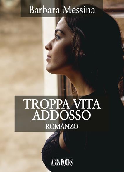 Troppa vita addosso - Barbara Messina - copertina