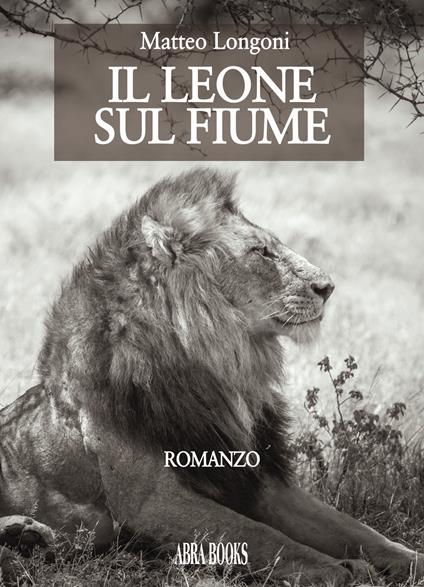 Il leone sul fiume - Matteo Longoni, - copertina