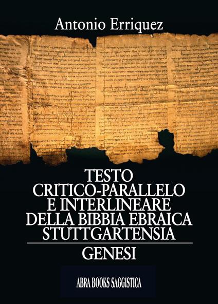 Testo critico-parallelo e interlineare della bibbia ebraica stuttgartensia. Genesi - Antonio Erriquez - copertina