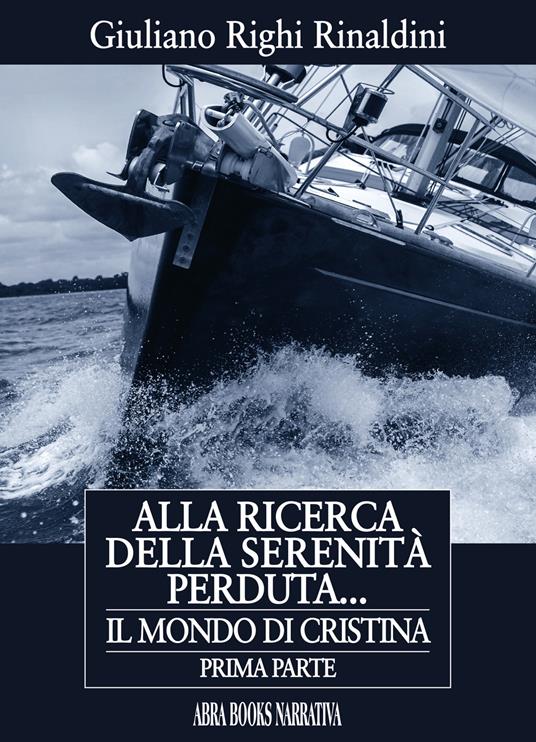 Alla ricerca della serenità perduta... Il mondo di Cristina. Prima parte - Giuliano Righi Rinaldini - copertina