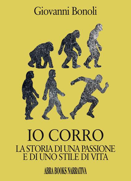 Io corro. La storia di una passione e di uno stile di vita - Giovanni Bonoli - copertina